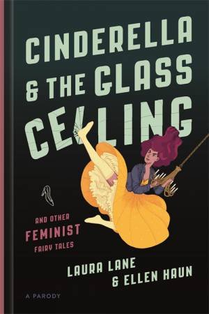 Cinderella And The Glass Ceiling by Laura Lane & Ellen Haun