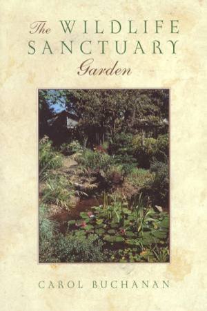 The Wildlife Sanctuary Garden by Carol Buchanan