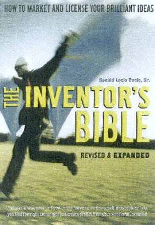 The Inventor's Bible: How To Market And License Your Brilliant Ideas by Ronald Louis Docie Sr