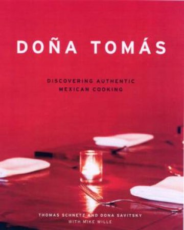 Dona Tomas: Discovering Authentic Mexican Cooking by Schnetz, Thomas Savitsky, Dona