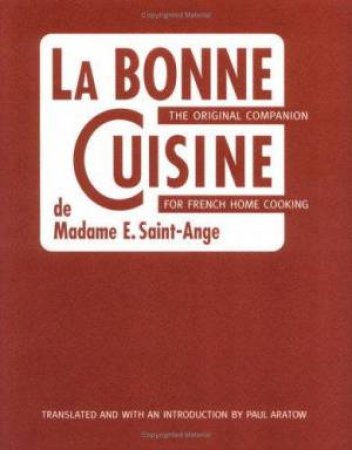 La Bonne Cuisine: The Original Companion For French Home Cooking by Madam Evelyn Saint-Ange