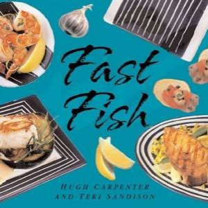 Fast Fish by Hugh Carpenter & Teri Sandison