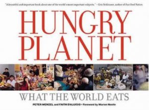 Hungry Planet: What The World Eats by Peter Menzel &  Faith D'aluisio