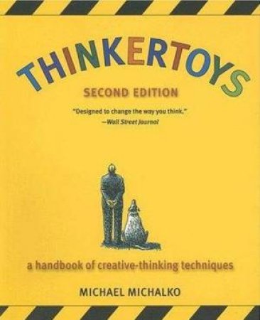 Thinkertoys: A Handbook of Creative Thinking Techniques - 2 Ed by Michael Michalko