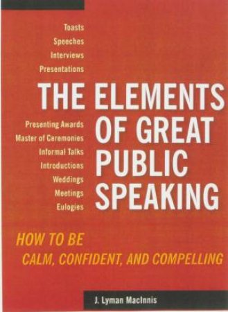 The Elements Of Public Speaking by J. Lyman Macinnis