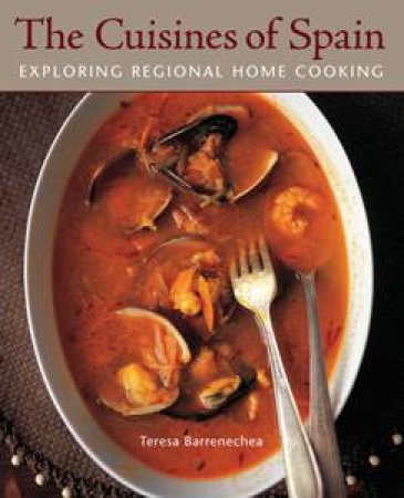 Cuisines of Spain: Exploring Regional Home Cooking by Teresa Barrenechea