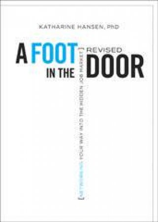 A Foot In the Door Networking Your Way Into the Hidden Job Market by Katharine Hansen