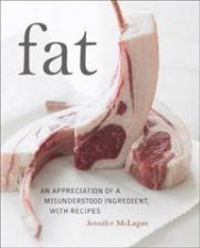 Fat An Appreciation of a Misunderstood Ingredient with Recipes