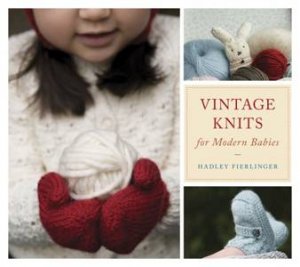 Vintage Knits for Modern Babies by Hadley Fierlinger