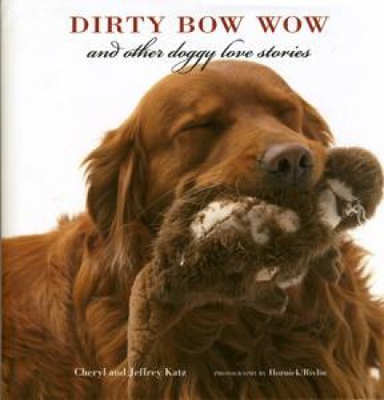 Dirty Bow Wow and Other Doggy Love Stories by Cheryl / Katz, Jeffrey Katz