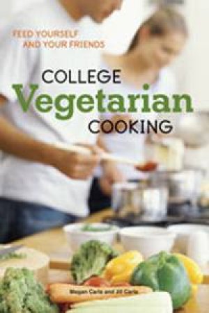 College Vegetarian Cooking: Feed Yourself and Your Friends by Megan Carle