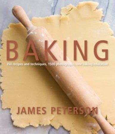 Baking: 300 Recipes, 2000 Potographs, 1 Baking Education by James Peterson