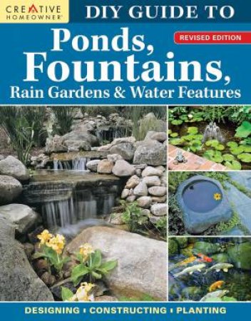 DIY Guide to Ponds, Fountains, Rain Gardens & Water Features, Revised Edition by Nina Koziol