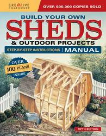 Build Your Own Shed And Outdoor Projects by Design America Inc