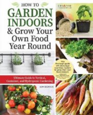 How To Garden Indoors  Grow Your Own Food Year Round