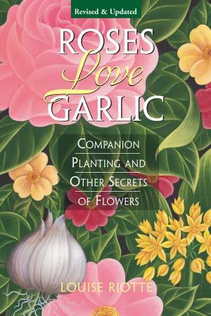 Roses Love Garlic by LOUISE RIOTTE