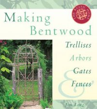 Making Bentwood Trellises Arbors Gates and Fences