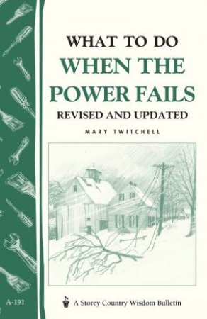 What to Do When the Power Fails: Storey's Country Wisdom Bulletin  A.191 by MARY TWITCHELL