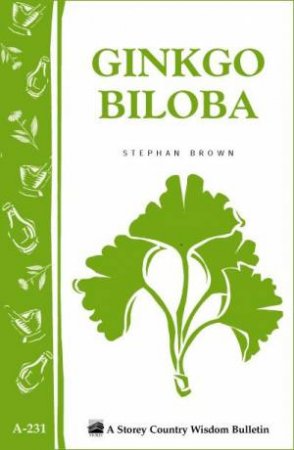 Ginkgo Biloba: Storey's Country Wisdom Bulletin  A.231 by STEPHAN BROWN