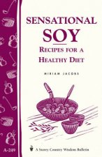 Sensational Soy Recipes for a Healthy Diet Storeys Country Wisdom Bulletin  A249