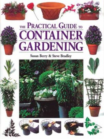 Practical Guide to Container Gardening by BERRY / BRADLEY