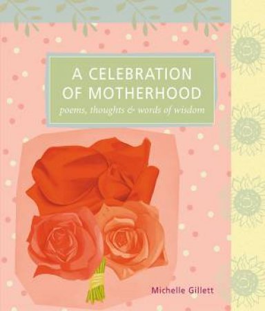 Celebration of Motherhood by MICHELLE GILLETT