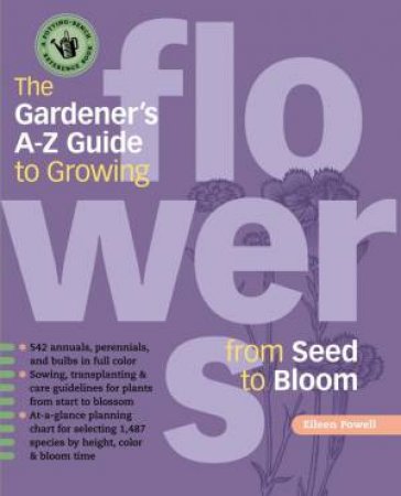 Gardener's A-Z Guide to Growing Flowers from Seed to Bloom by EILEEN POWELL