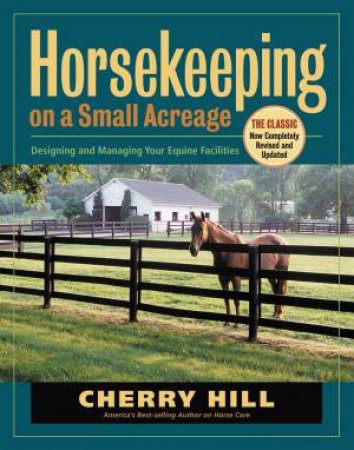 Horsekeeping On A Small Acreage by Cherry Hill & Richard Klimesh