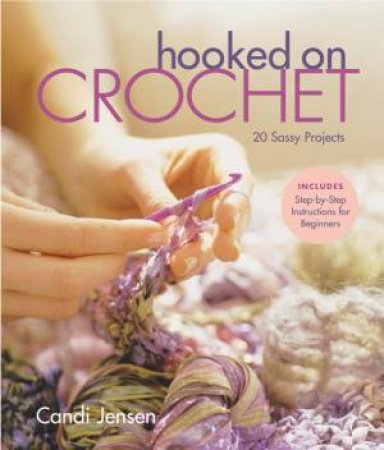 Hooked on Crochet by CANDI JENSEN