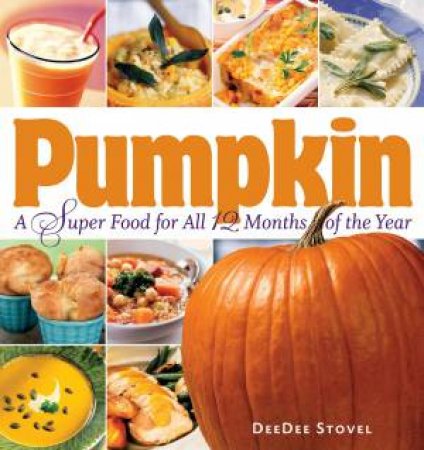 Pumpkin, a Super Food for All 12 Months of the Year by DEEDEE STOVEL