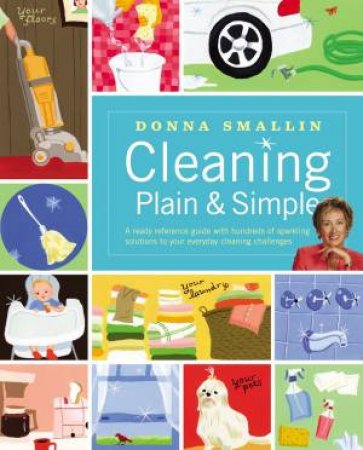 Cleaning Plain and Simple by DONNA SMALLIN