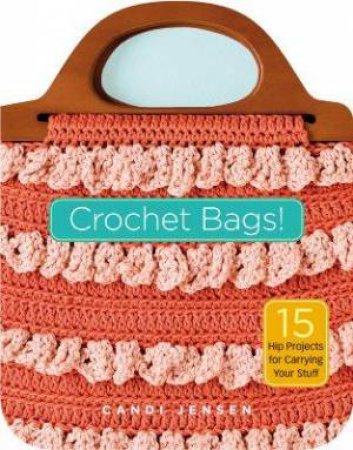 Crochet Bags! by CANDI JENSEN