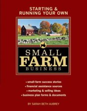 Starting and Running Your Own Small Farm Business