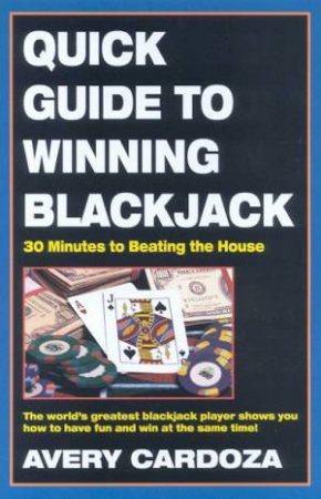 Quick Guide To Winning Blackjack by Avery Cardoza