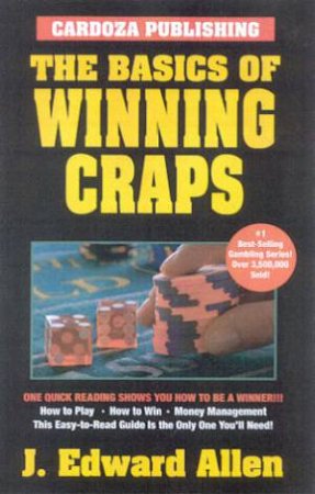 The Basics Of Winning Craps by J Edward Allen