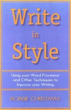 Write In Style Using Your Word Processor And Other Techniques To Improve Your Writing