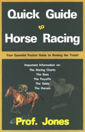 Quick Guide To Horse Racing by Professor Jones