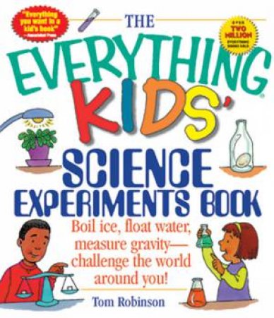 The Everything Kids' Science Experiments Book by Tom Robinson