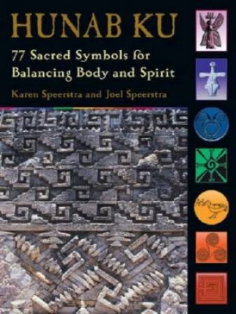 Hunab Ku: 77 Sacred Symbols For Balancing Body And Spirit by Karen & Joel Speerstra