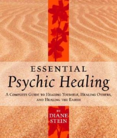 Essential Psychic Healing by Diane Stein