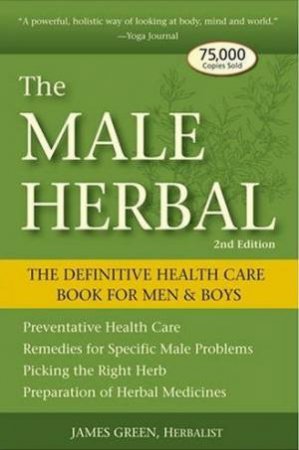 The Male Herbal: The Definitive Health Care Book For Men & Boys - 2 ed by James Green