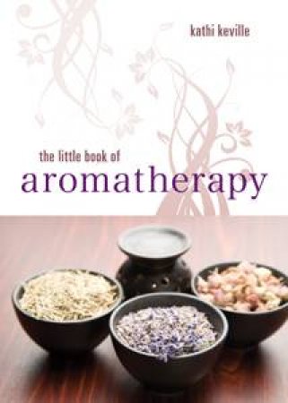 Little Book of Aromatherapy, 2nd Rev Ed by Kathi Keville