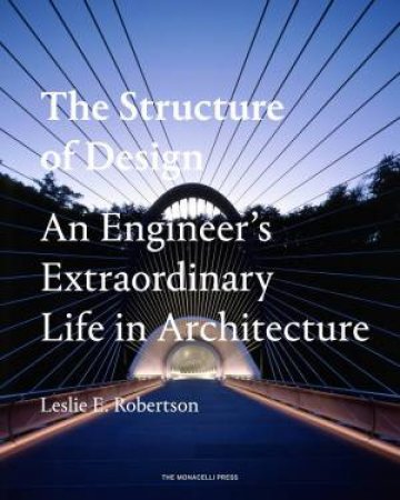 The Structure Of Design: An Engineer's Extraordinary Life in Architecture by Leslie;Strong, Janet Adams; Robertson