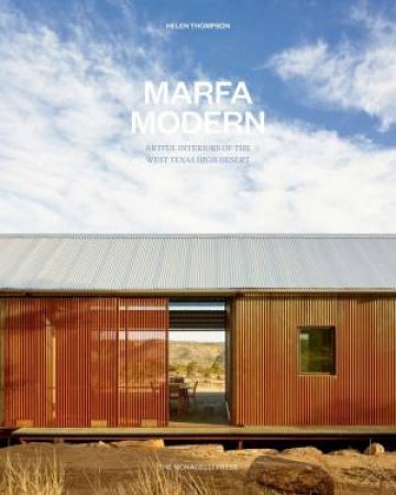 Marfa Modern: Artistic Interiors of the West Texas High Desert by Helen Thompson