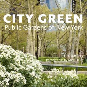 City Green: Public Gardens of New York by Jane Garmey