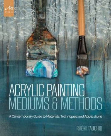 Acrylic Painting Mediums And Methods by Rheni Tauchid