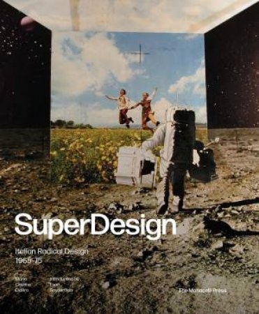 Superdesign: Italian Radical Design 1965-75 by Maria Cristina;Freedman, Dennis;Snyderman, Evan;Sudj Didero