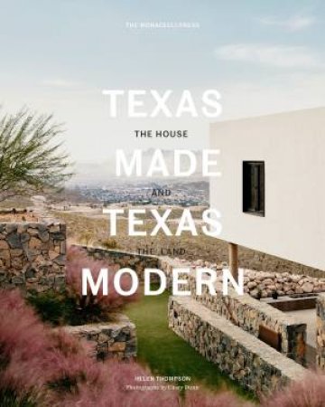 Texas Made/Texas Modern: The House and the Land by Helen Thompson