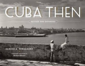 Cuba Then: Revised and Expanded by Ramiro Fernandez