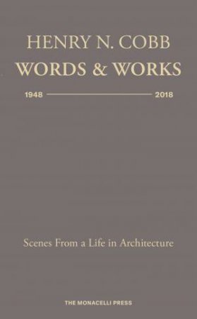 Henry N. Cobb: Words & Works 1948-2018 by HENRY N. COBB